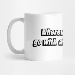 Wherever you go, go with all your hear Mug